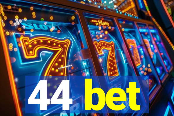 44 bet